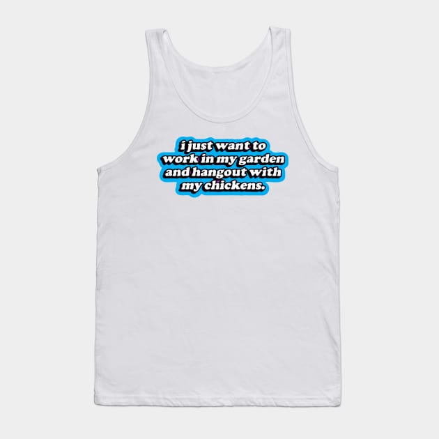 i just want to work in my garden and hangout with my Tank Top by Vortex.Merch
